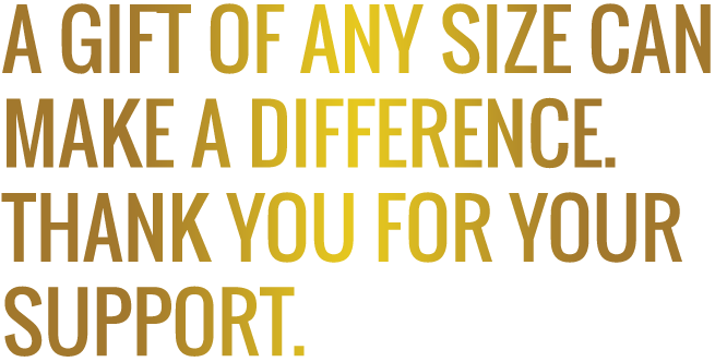 A gift of any size can make a difference. Thank you for your support.
